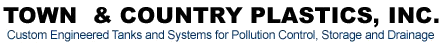 Town & Country Plastics, Inc. | Custom Engineered Tanks and Systems for Pollution Control, Storage and Drainage